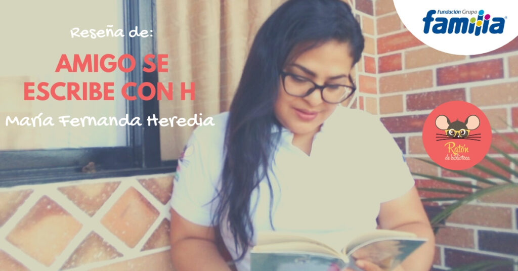 Reseña: Amigo se escribe con H de María Fernanda Heredia - Ratón de